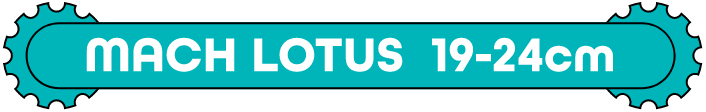 MACH LOTUS 19-24cm